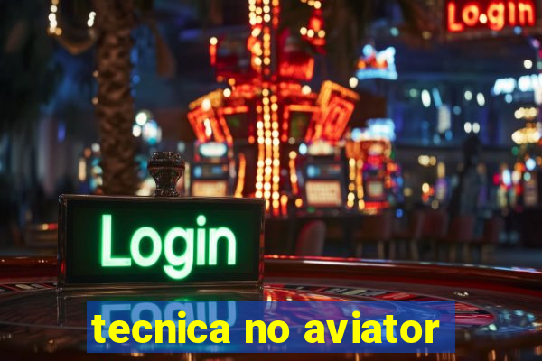 tecnica no aviator